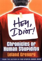 Hey, Idiot! Chronicles of Human Stupidity