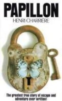 Papillon: The Greatest True Story of Escape and Adventure Ever Written!