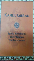 Kahlil Gibran: Spirits Rebellious, The Forerunner, The Madman