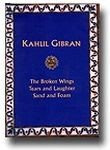 Kahlil Gibran: Tears And Laughter, Sand And Foam, The Broken Wings