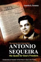 The journey of an unsung hero Antonio Sequeira his quest for Goa's freedom