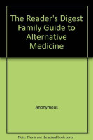 The Reader's Digest Family Guide to Alternative Medicine