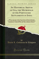 An Historical Sketch of Goa, the Metropolis of the Portuguese Settlements in India
