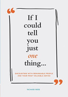 If I Could Tell You Just One Thing... Encounters with Remarkable People and Their Most Valuable Advice 