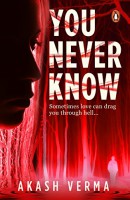 You Never Know: Sometimes Love Can Drag You Through Hell...
