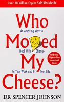 Who Moved My Cheese?: An A-Mazing Way to Deal with Change in Your Work and in Your Life